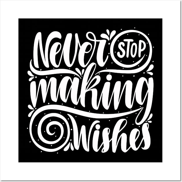 Never Stop Making Wishes Motivational Inspirational Quotes in Text Art Design For Minimalism and   Scandinavian concept Wall Art by familycuteycom